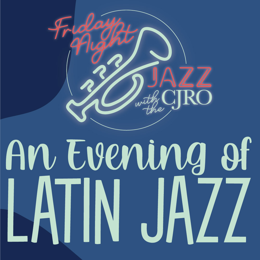 Friday Night Jazz Latin Jazz CJRO