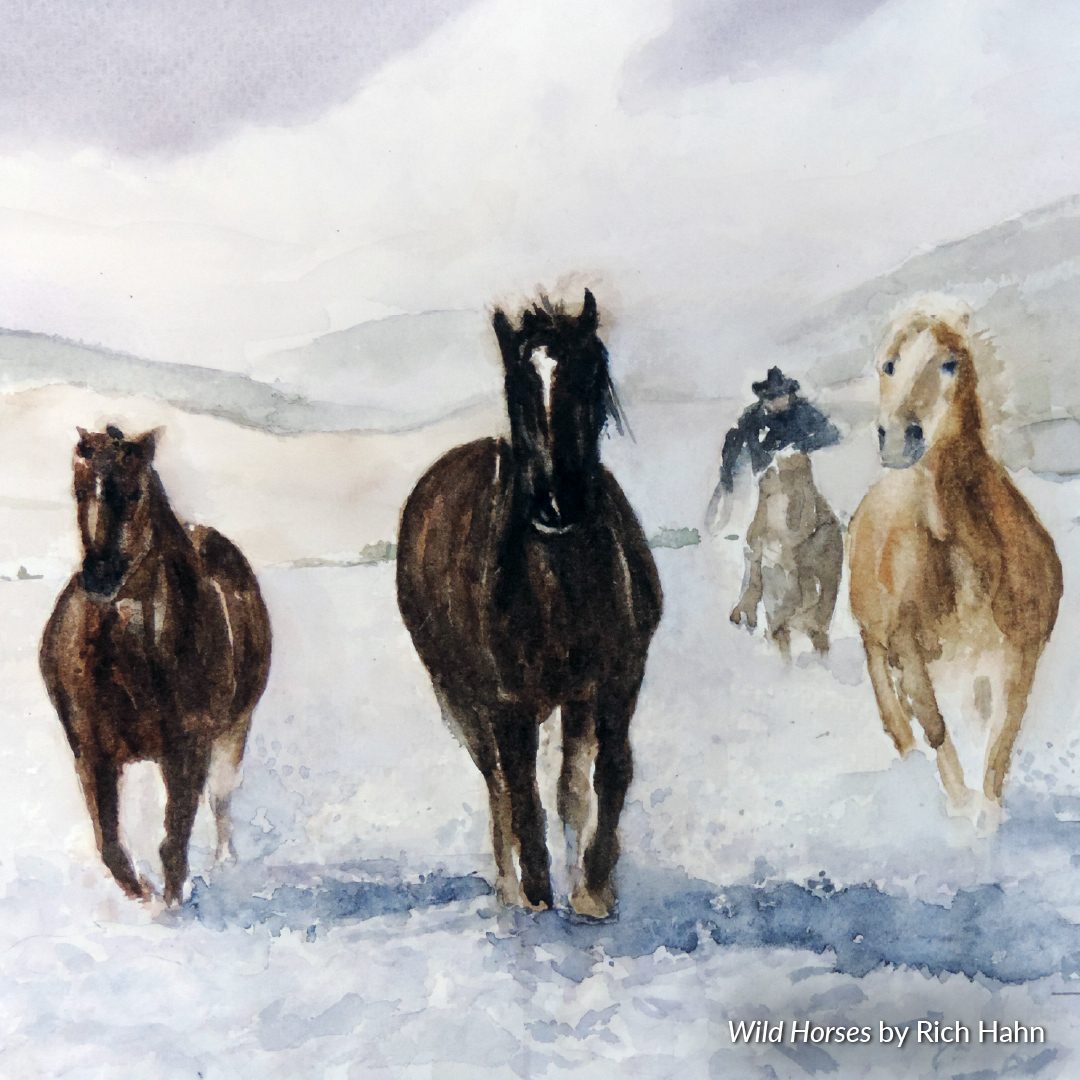 "PAG (Parker Artist Guild) Art Exhibit: Under a Benjamin" Featuring "Wild Horses" by Rich Hahn. A watercolor painting shows four horses racing towards the viewer in a snowy setting as a cowboy chases them with a lasso in hand.