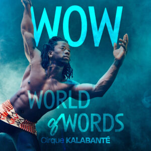 Cirque Kalabanté: WOW (World of Words)