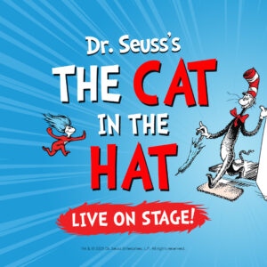 Dr. Seuss’s Cat in the Hat Live on Stage!